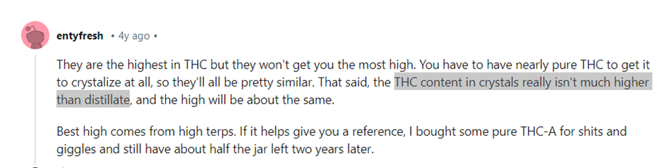 They are the highest in THC but they won't get you the most high. You have to have nearly pure THC to get it to crystalize at all, so they'll all be pretty similar. That said, the THC content in crystals really isn't much higher than distillate, and the high will be about the same.